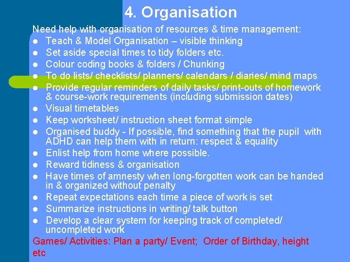 4. Organisation Need help with organisation of resources & time management: l Teach &