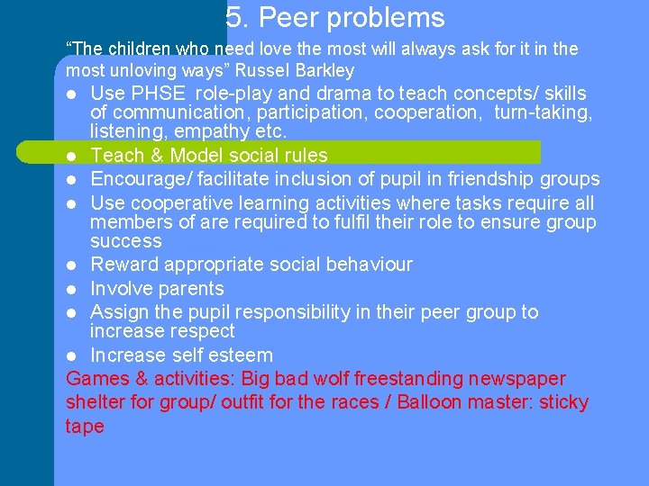 5. Peer problems “The children who need love the most will always ask for
