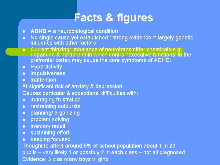 Facts & figures ADHD = a neurobiological condition l No single cause yet established