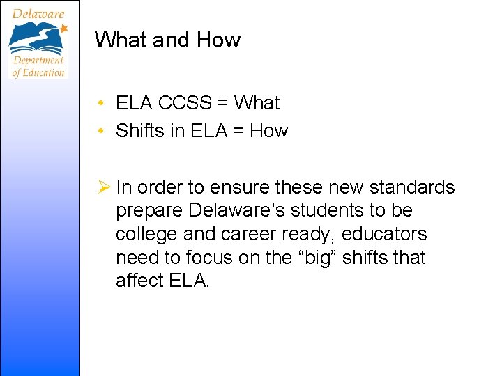 What and How • ELA CCSS = What • Shifts in ELA = How