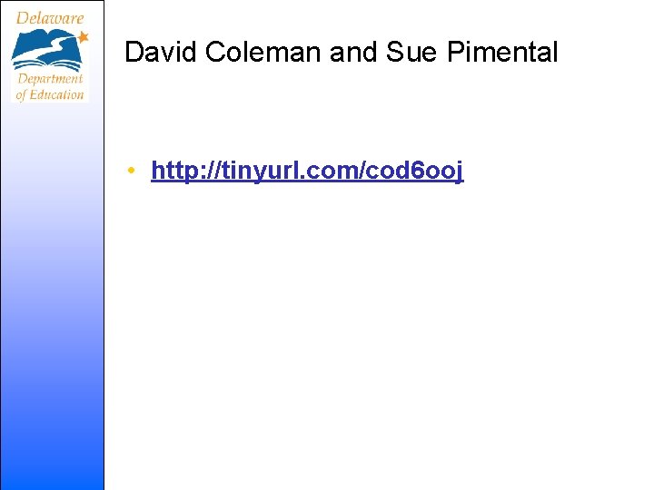 David Coleman and Sue Pimental • http: //tinyurl. com/cod 6 ooj 