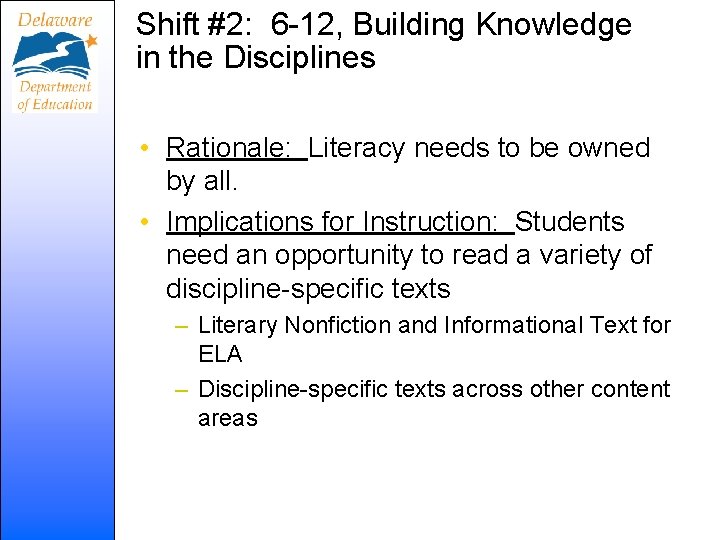 Shift #2: 6 -12, Building Knowledge in the Disciplines • Rationale: Literacy needs to