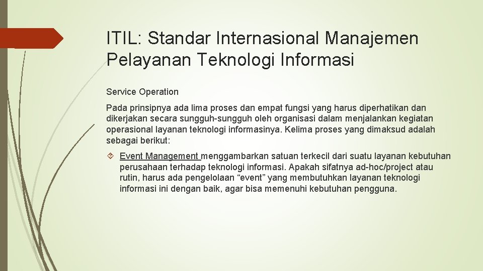 ITIL: Standar Internasional Manajemen Pelayanan Teknologi Informasi Service Operation Pada prinsipnya ada lima proses