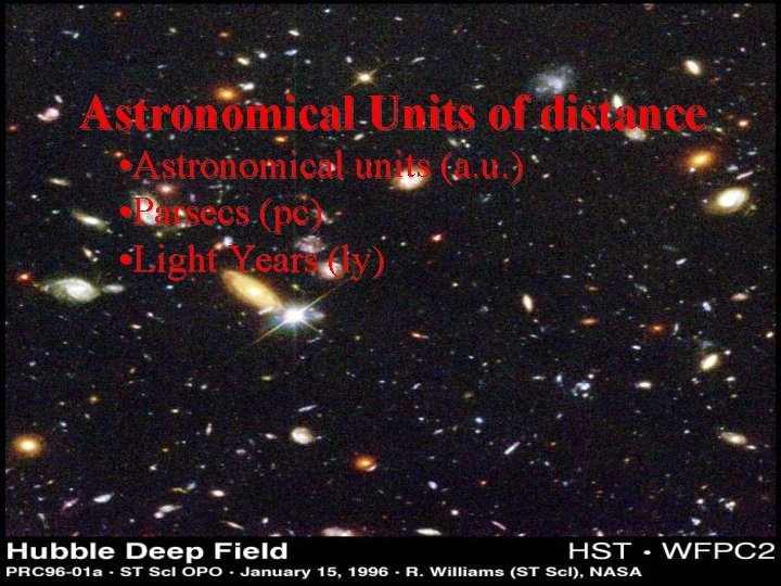 Astronomical Units of distance • Astronomical units (a. u. ) • Parsecs (pc) •