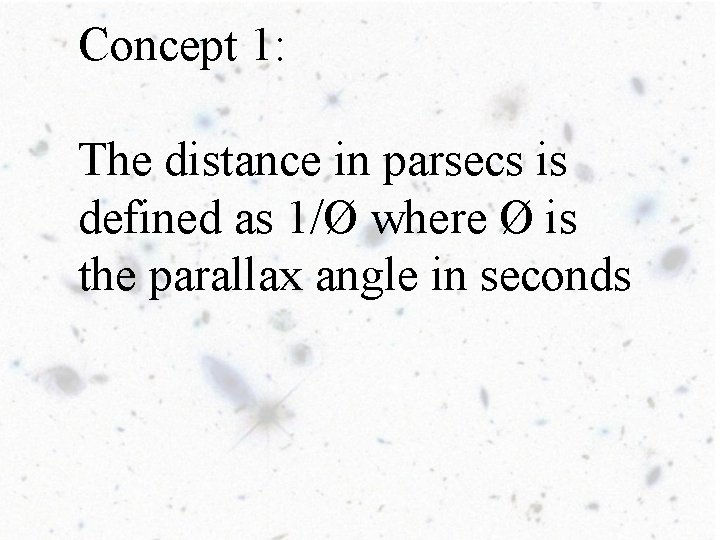 Concept 1: The distance in parsecs is defined as 1/Ø where Ø is the