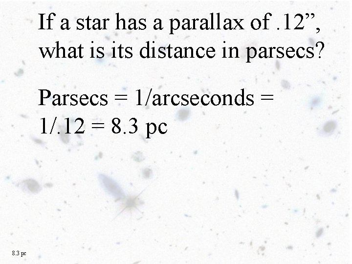 If a star has a parallax of. 12”, what is its distance in parsecs?