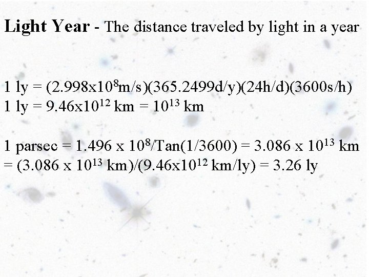 Light Year - The distance traveled by light in a year 1 ly =