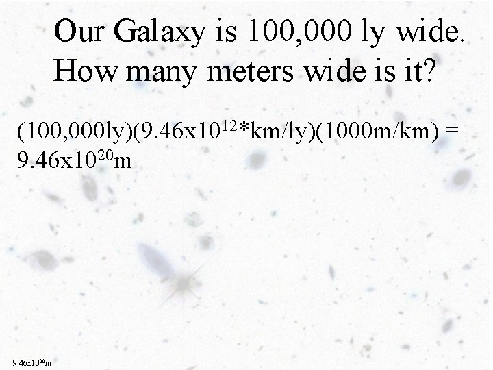 Our Galaxy is 100, 000 ly wide. How many meters wide is it? (100,