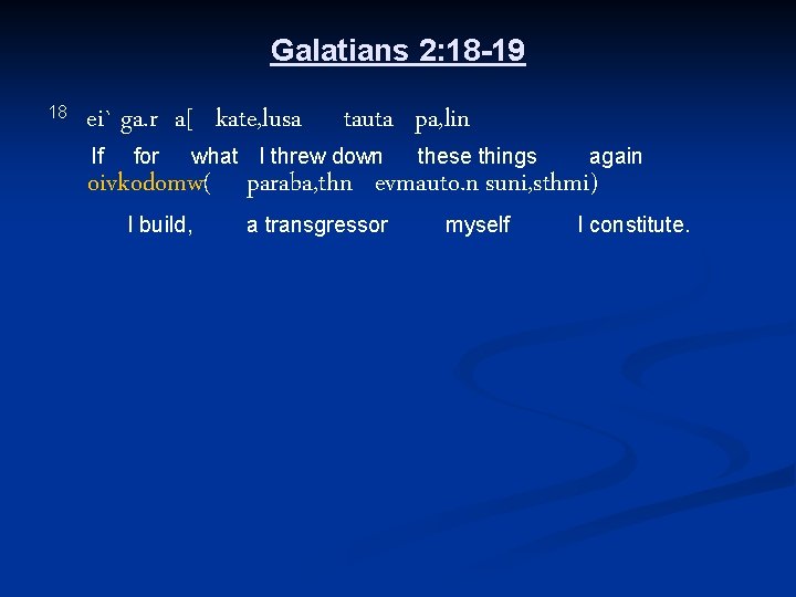 Galatians 2: 18 -19 18 ei` ga. r a[ kate, lusa If for tauta