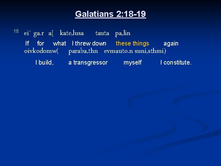 Galatians 2: 18 -19 18 ei` ga. r a[ kate, lusa If for tauta