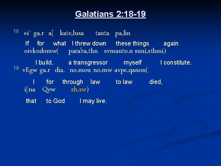 Galatians 2: 18 -19 18 ei` ga. r a[ kate, lusa If for tauta