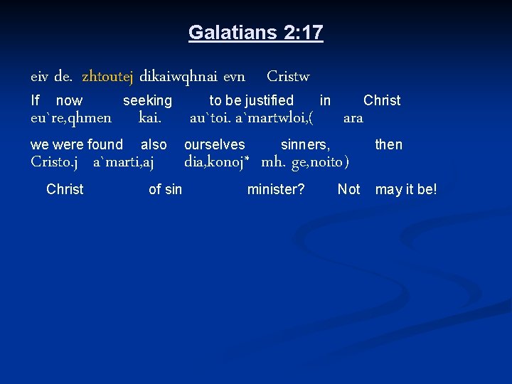 Galatians 2: 17 eiv de. zhtoutej dikaiwqhnai evn Cristw If now eu`re, qhmen we