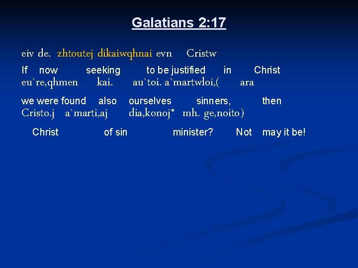 Galatians 2: 17 eiv de. zhtoutej dikaiwqhnai evn Cristw If now eu`re, qhmen we