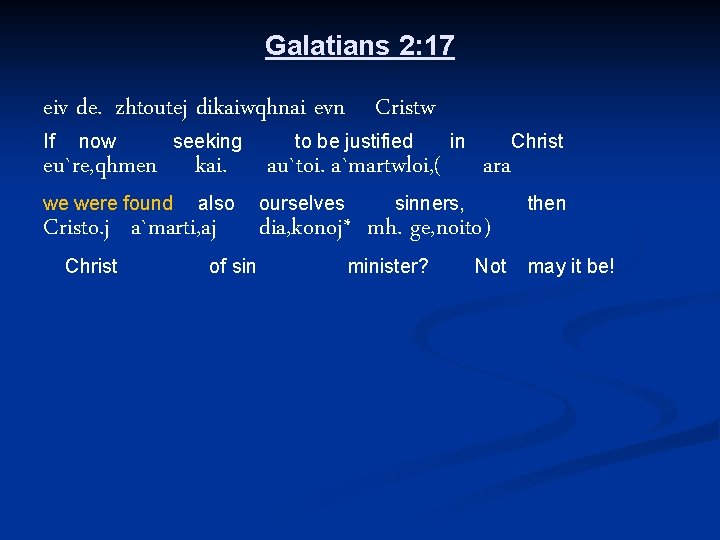 Galatians 2: 17 eiv de. zhtoutej dikaiwqhnai evn Cristw If now eu`re, qhmen we