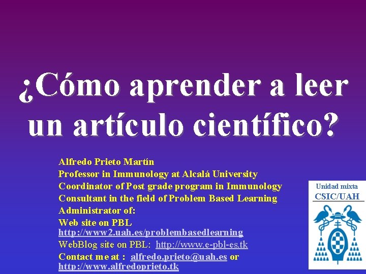 ¿Cómo aprender a leer un artículo científico? Alfredo Prieto Martín Professor in Immunology at