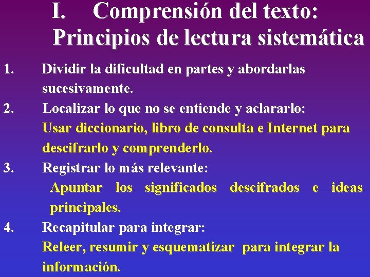 I. Comprensión del texto: Principios de lectura sistemática 1. 2. 3. 4. Dividir la