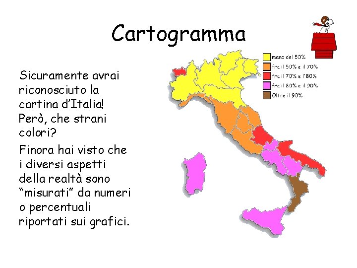 Cartogramma Sicuramente avrai riconosciuto la cartina d’Italia! Però, che strani colori? Finora hai visto