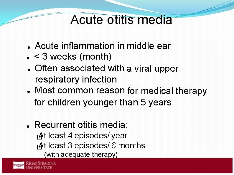 Acute otitis media Acute inflammation in middle ear < 3 weeks (month) Often associated Acute otitis media Acute inflammation in middle ear < 3 weeks (month) Often associated