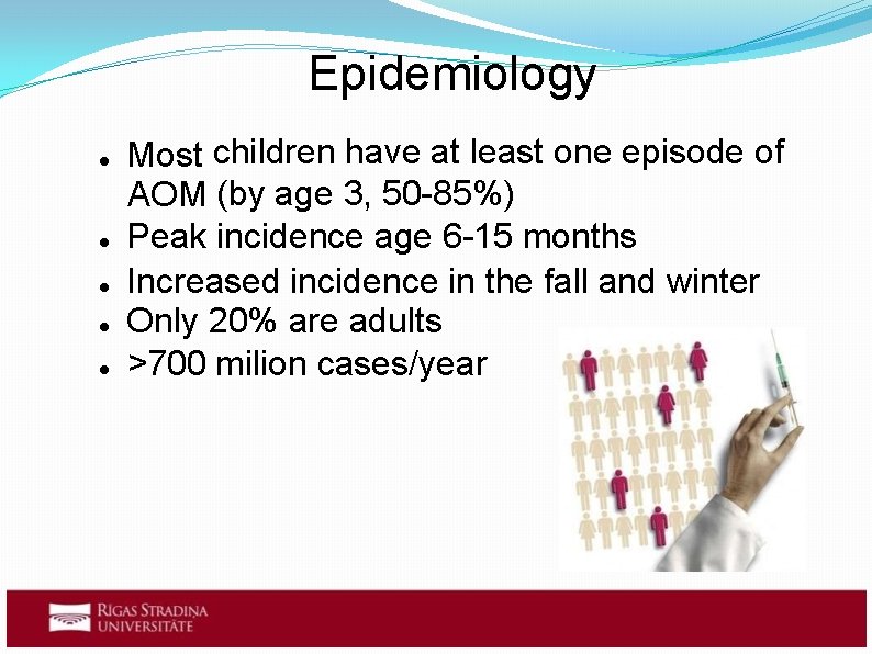 Epidemiology Most children have at least one episode of AOM (by age 3, 50 Epidemiology Most children have at least one episode of AOM (by age 3, 50