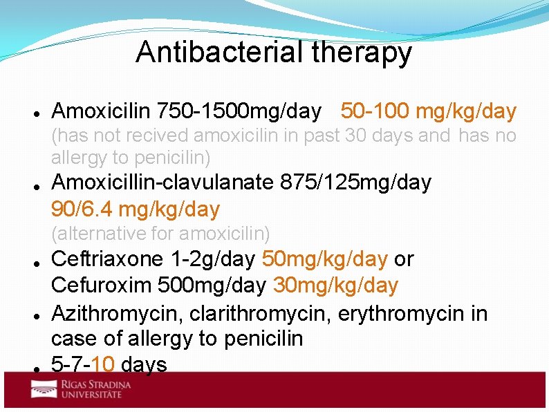 Antibacterial therapy Amoxicilin 750 -1500 mg/day 50 -100 mg/kg/day (has not recived amoxicilin in