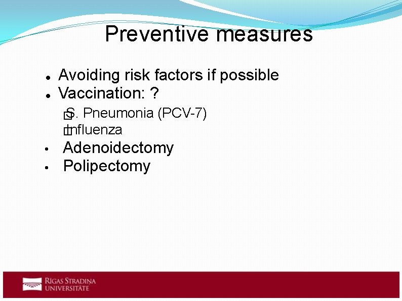 Preventive measures Avoiding risk factors if possible Vaccination: ? S. Pneumonia � Influenza �