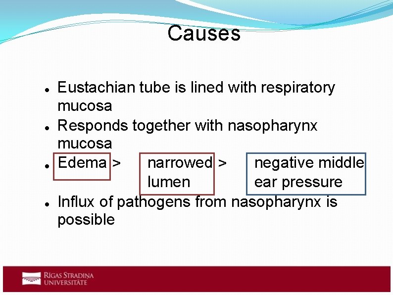 Causes Eustachian tube is lined with respiratory mucosa Responds together with nasopharynx mucosa Edema