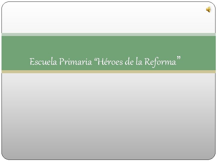 Escuela Primaria “Héroes de la Reforma” 