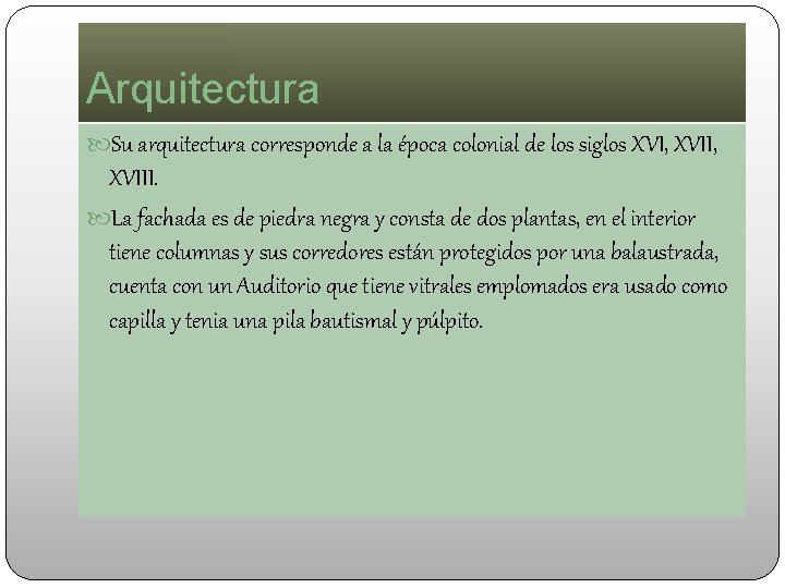 Arquitectura Su arquitectura corresponde a la época colonial de los siglos XVI, XVII, XVIII.