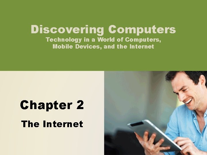 Discovering Computers Technology in a World of Computers, Mobile Devices, and the Internet Chapter Discovering Computers Technology in a World of Computers, Mobile Devices, and the Internet Chapter