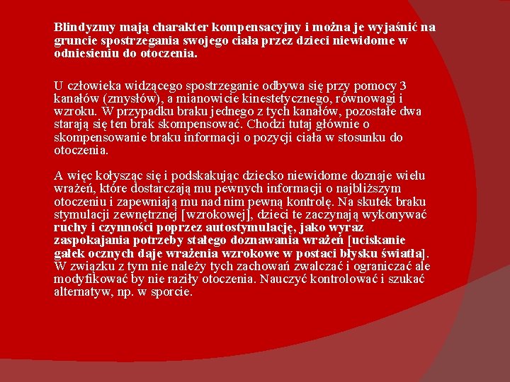  Blindyzmy mają charakter kompensacyjny i można je wyjaśnić na gruncie spostrzegania swojego ciała