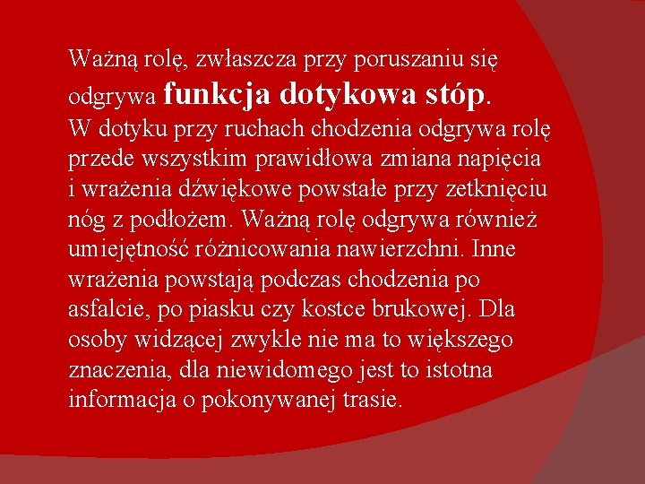 Ważną rolę, zwłaszcza przy poruszaniu się odgrywa funkcja dotykowa stóp. W dotyku przy ruchach