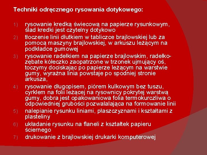 Techniki odręcznego rysowania dotykowego: 1) 2) 3) 4) 5) 6) 7) rysowanie kredką świecową