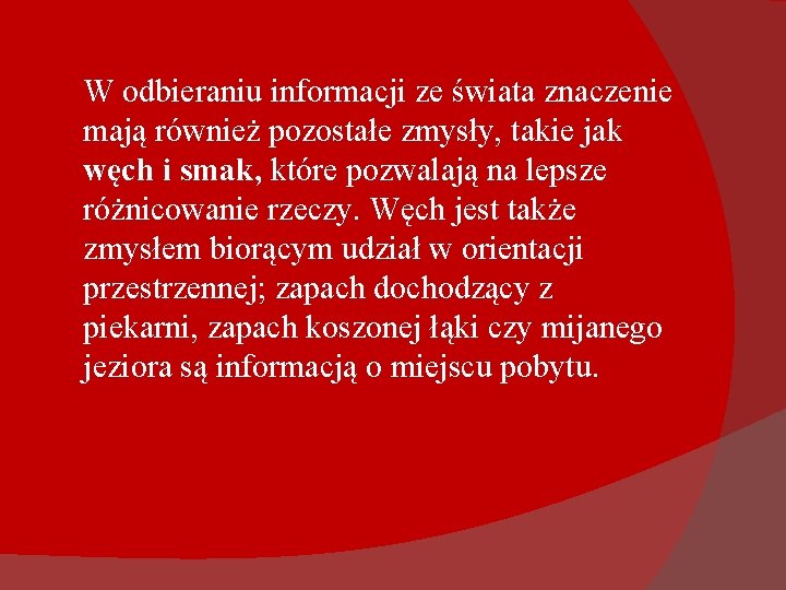 W odbieraniu informacji ze świata znaczenie mają również pozostałe zmysły, takie jak węch i