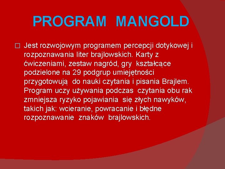  PROGRAM MANGOLD � Jest rozwojowym programem percepcji dotykowej i rozpoznawania liter brajlowskich. Karty