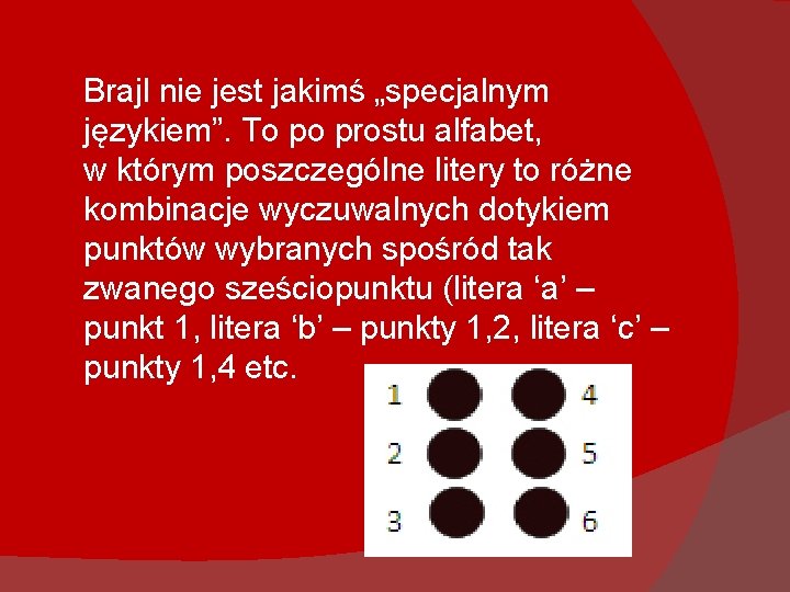 Brajl nie jest jakimś „specjalnym językiem”. To po prostu alfabet, w którym poszczególne litery