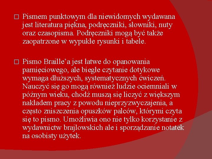 � Pismem punktowym dla niewidomych wydawana jest literatura piękna, podręczniki, słowniki, nuty oraz czasopisma.