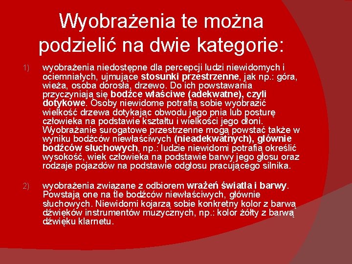 Wyobrażenia te można podzielić na dwie kategorie: 1) wyobrażenia niedostępne dla percepcji ludzi niewidomych