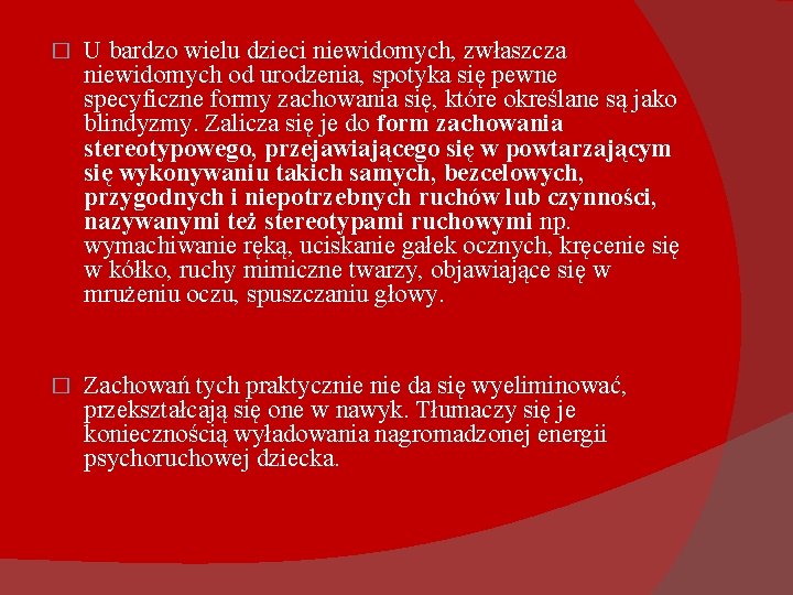 � U bardzo wielu dzieci niewidomych, zwłaszcza niewidomych od urodzenia, spotyka się pewne specyficzne