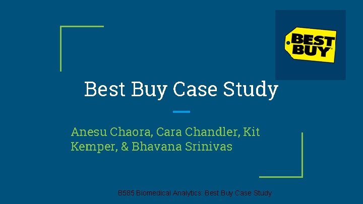 Best Buy Case Study Anesu Chaora, Cara Chandler, Kit Kemper, & Bhavana Srinivas B