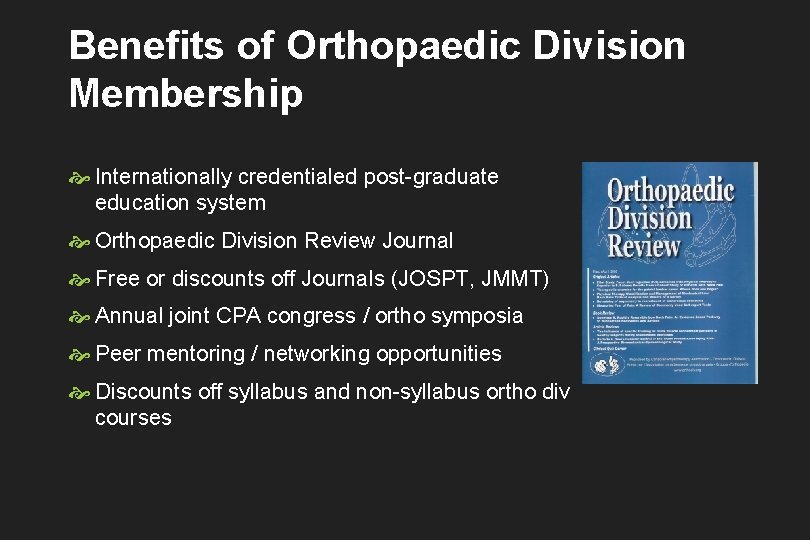 Benefits of Orthopaedic Division Membership Internationally credentialed post-graduate education system Orthopaedic Division Review Journal