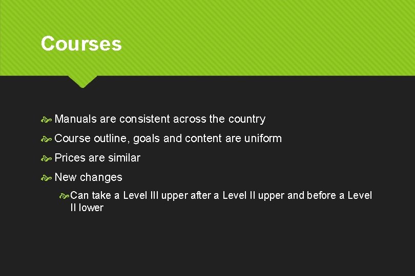 Courses Manuals are consistent across the country Course outline, goals and content are uniform
