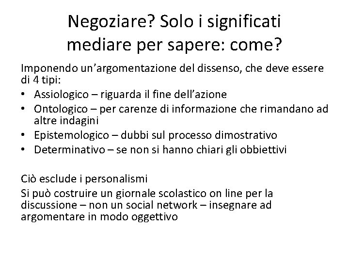 Negoziare? Solo i significati mediare per sapere: come? Imponendo un’argomentazione del dissenso, che deve