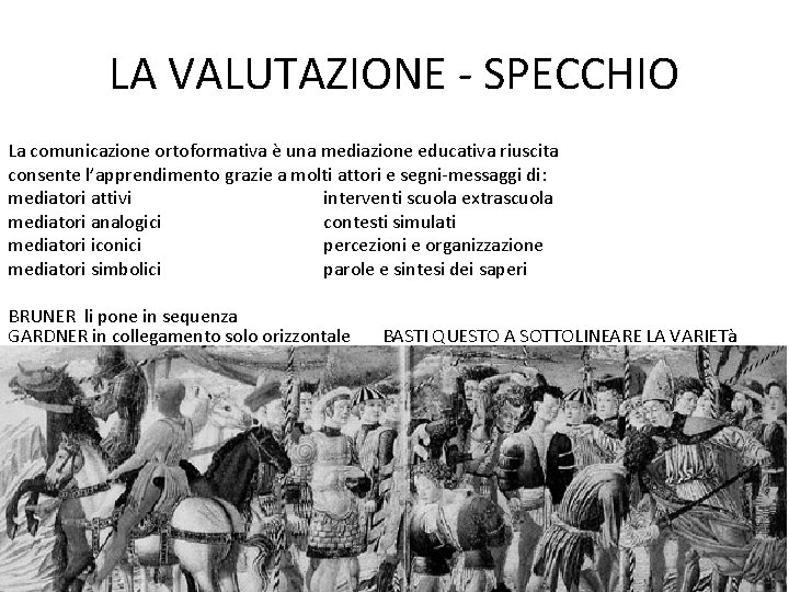 LA VALUTAZIONE - SPECCHIO La comunicazione ortoformativa è una mediazione educativa riuscita consente l’apprendimento