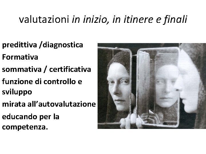 valutazioni in inizio, in itinere e finali predittiva /diagnostica Formativa sommativa / certificativa funzione