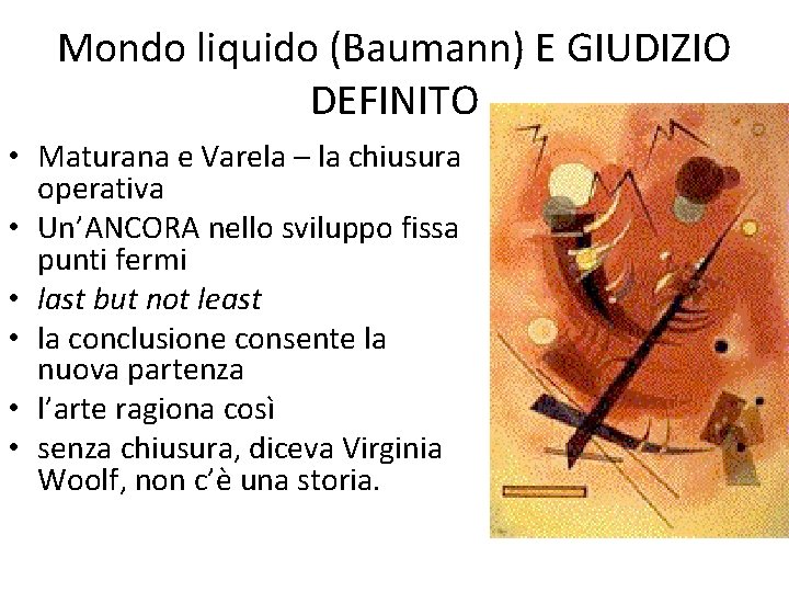 Mondo liquido (Baumann) E GIUDIZIO DEFINITO • Maturana e Varela – la chiusura operativa