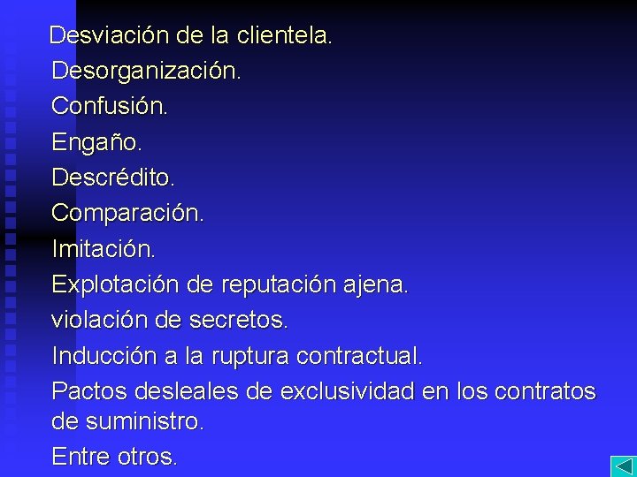 Desviación de la clientela. Desorganización. Confusión. Engaño. Descrédito. Comparación. Imitación. Explotación de reputación ajena.