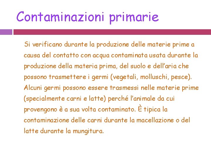 Contaminazioni primarie Si verificano durante la produzione delle materie prime a causa del contatto