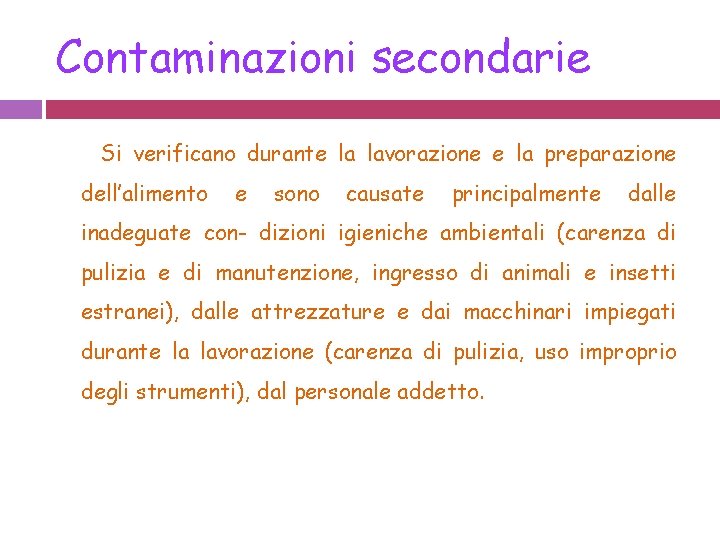 Contaminazioni secondarie Si verificano durante la lavorazione e la preparazione dell’alimento e sono causate