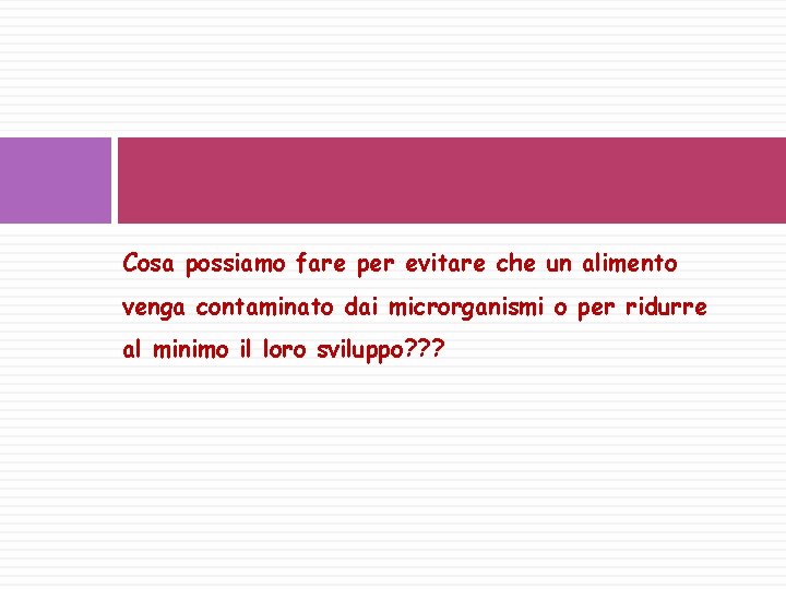 Cosa possiamo fare per evitare che un alimento venga contaminato dai microrganismi o per