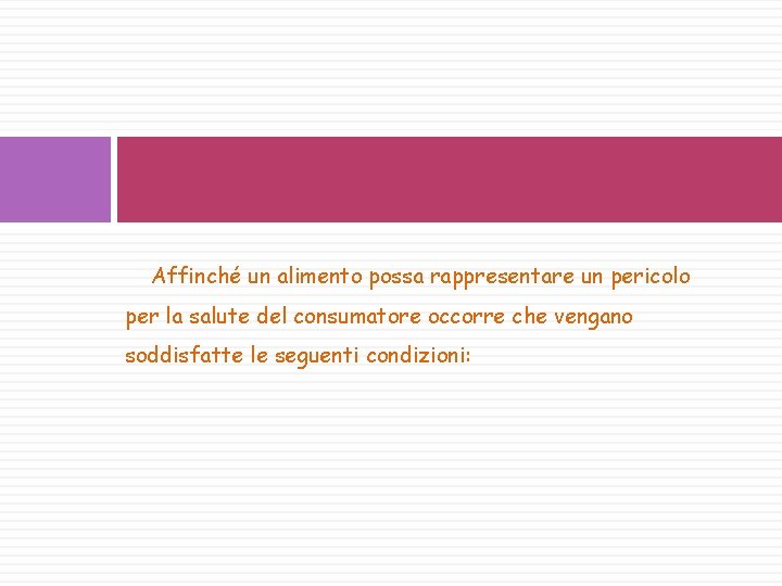 Affinché un alimento possa rappresentare un pericolo per la salute del consumatore occorre che Affinché un alimento possa rappresentare un pericolo per la salute del consumatore occorre che